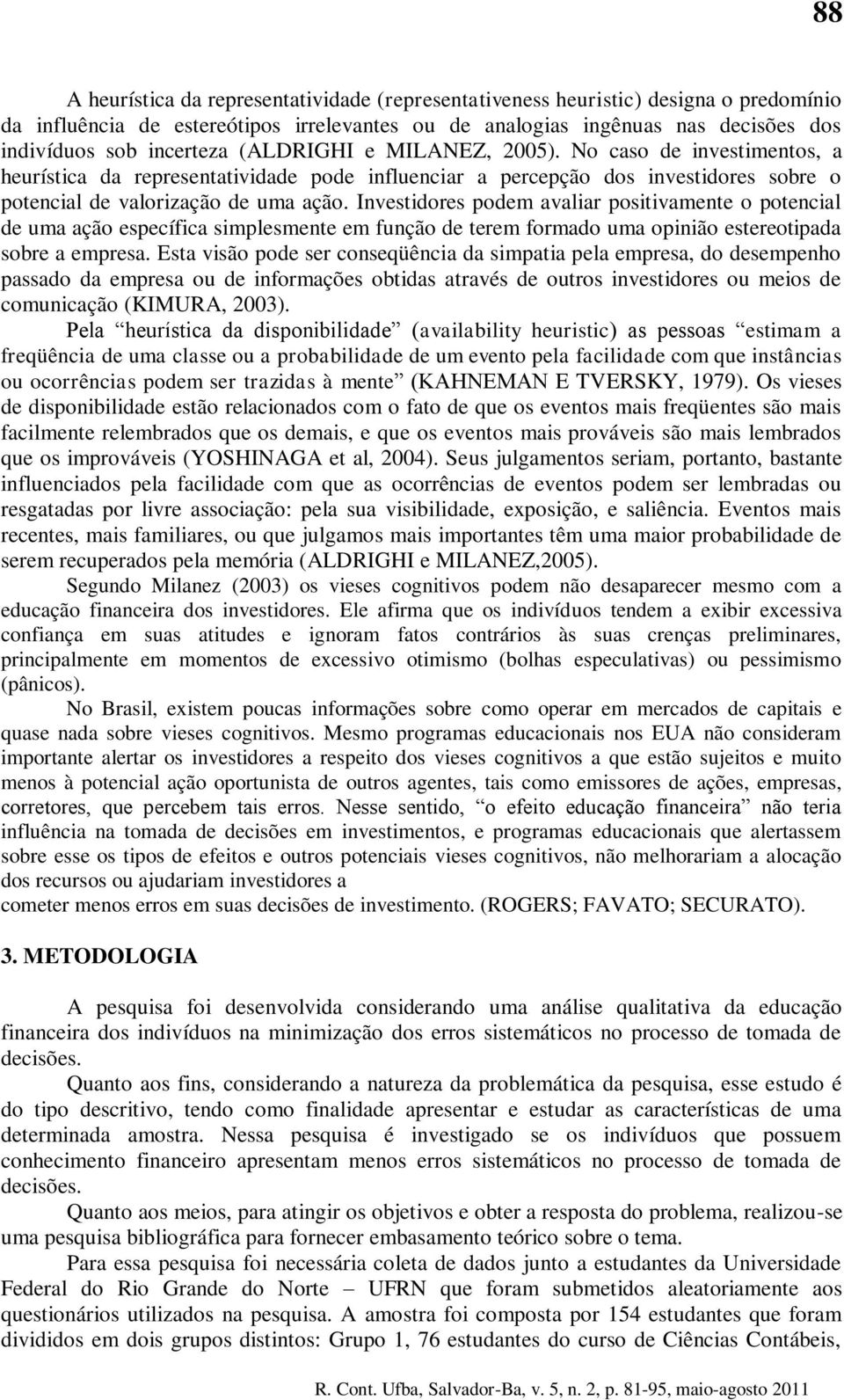 Investidores podem avaliar positivamente o potencial de uma ação específica simplesmente em função de terem formado uma opinião estereotipada sobre a empresa.