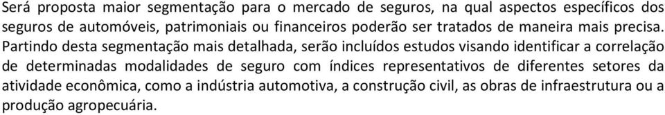 Partindo desta segmentação mais detalhada, serão incluídos estudos visando identificar a correlação de determinadas