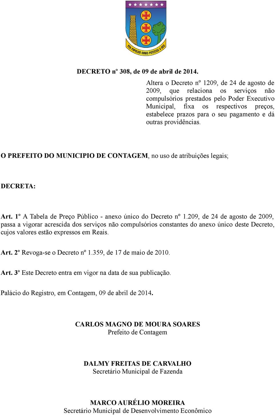 pagamento e dá outras providências. O PREFEITO DO MUNICIPIO DE CONTAGEM, no uso de atribuições legais; DECRETA: Art. 1º A Tabela de Preço Público - anexo único do Decreto nº 1.