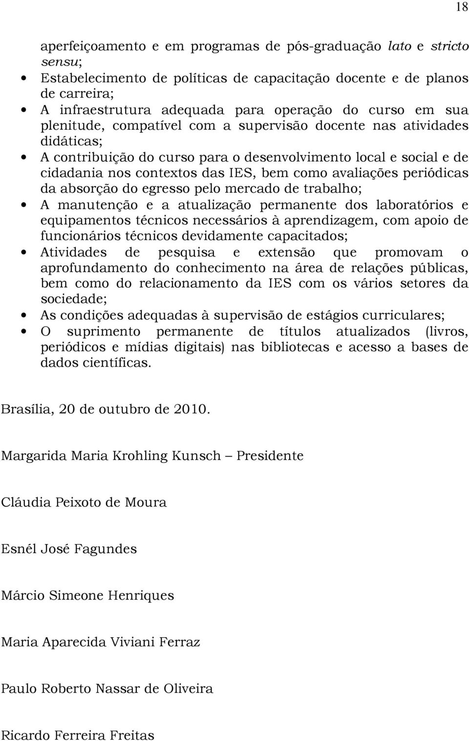 periódicas da absorção do egresso pelo mercado de trabalho; A manutenção e a atualização permanente dos laboratórios e equipamentos técnicos necessários à aprendizagem, com apoio de funcionários