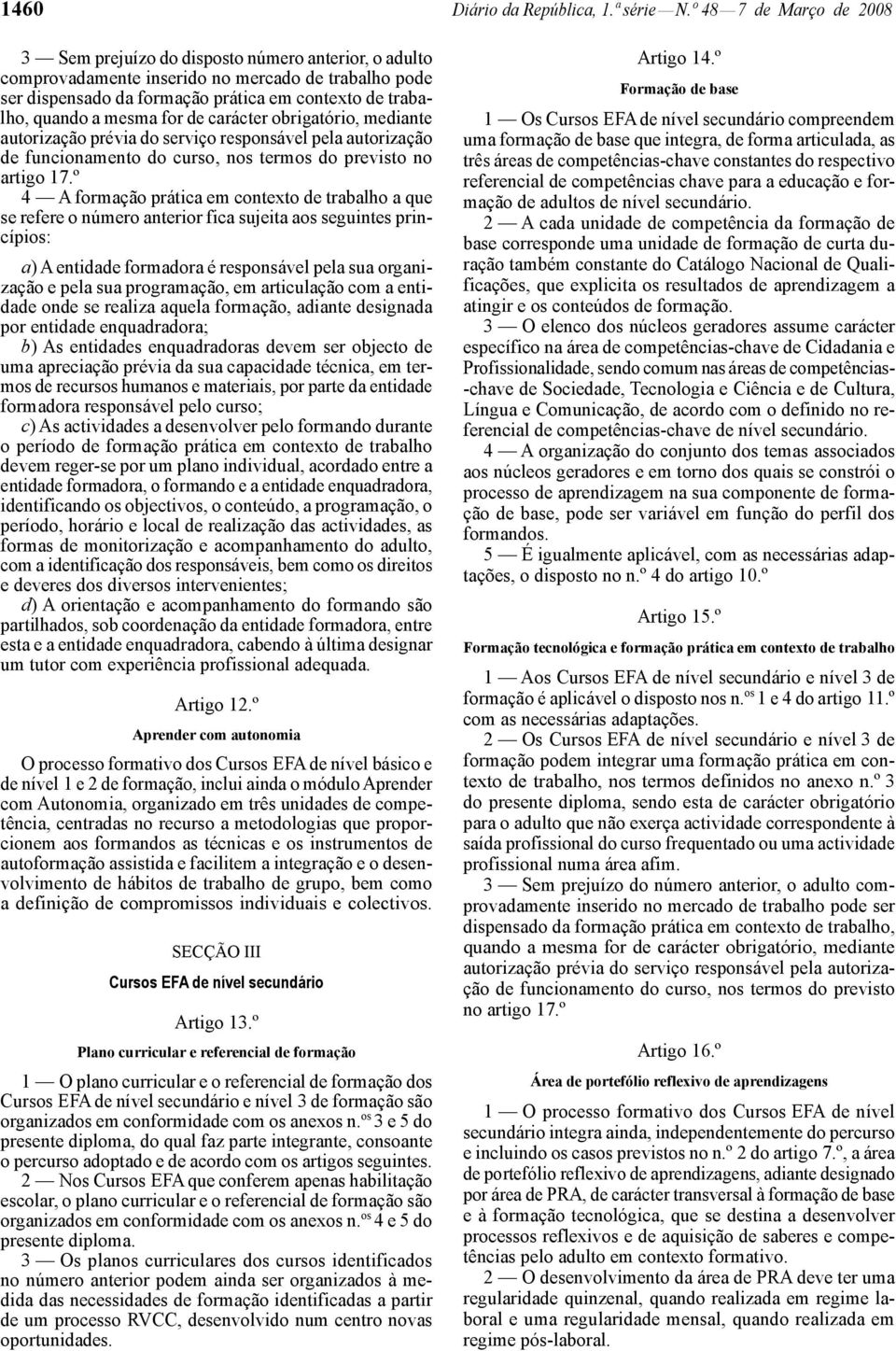 mesma for de carácter obrigatório, mediante autorização prévia do serviço responsável pela autorização de funcionamento do curso, nos termos do previsto no artigo 17.