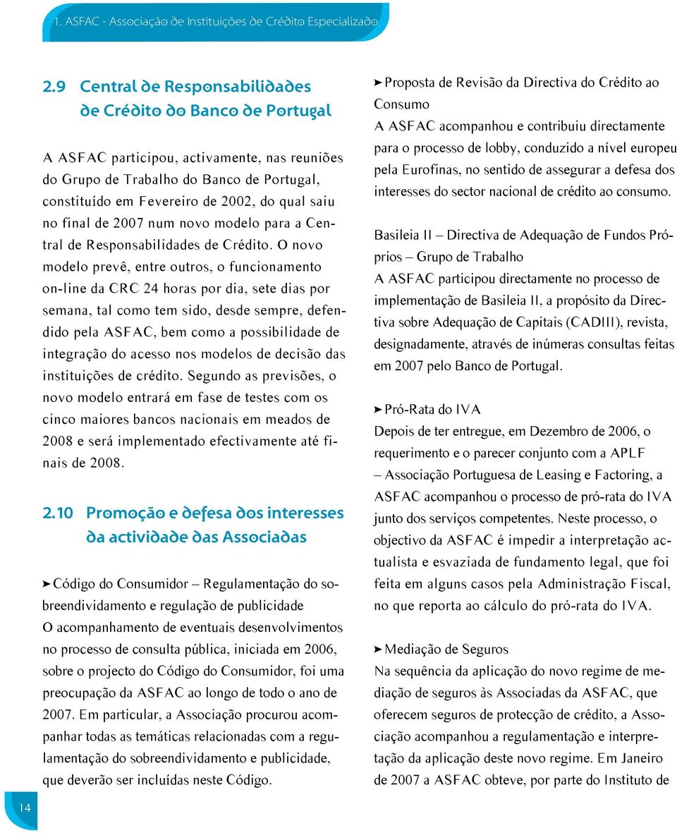 no final de 2007 num novo modelo para a Central de Responsabilidades de Crédito.