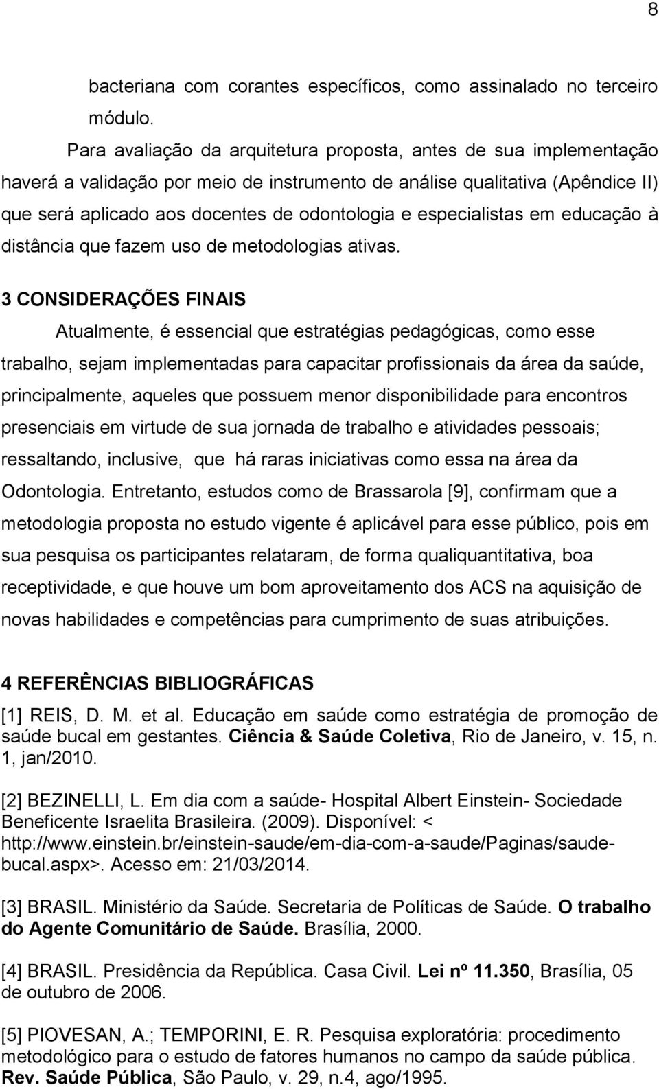 especialistas em educação à distância que fazem uso de metodologias ativas.