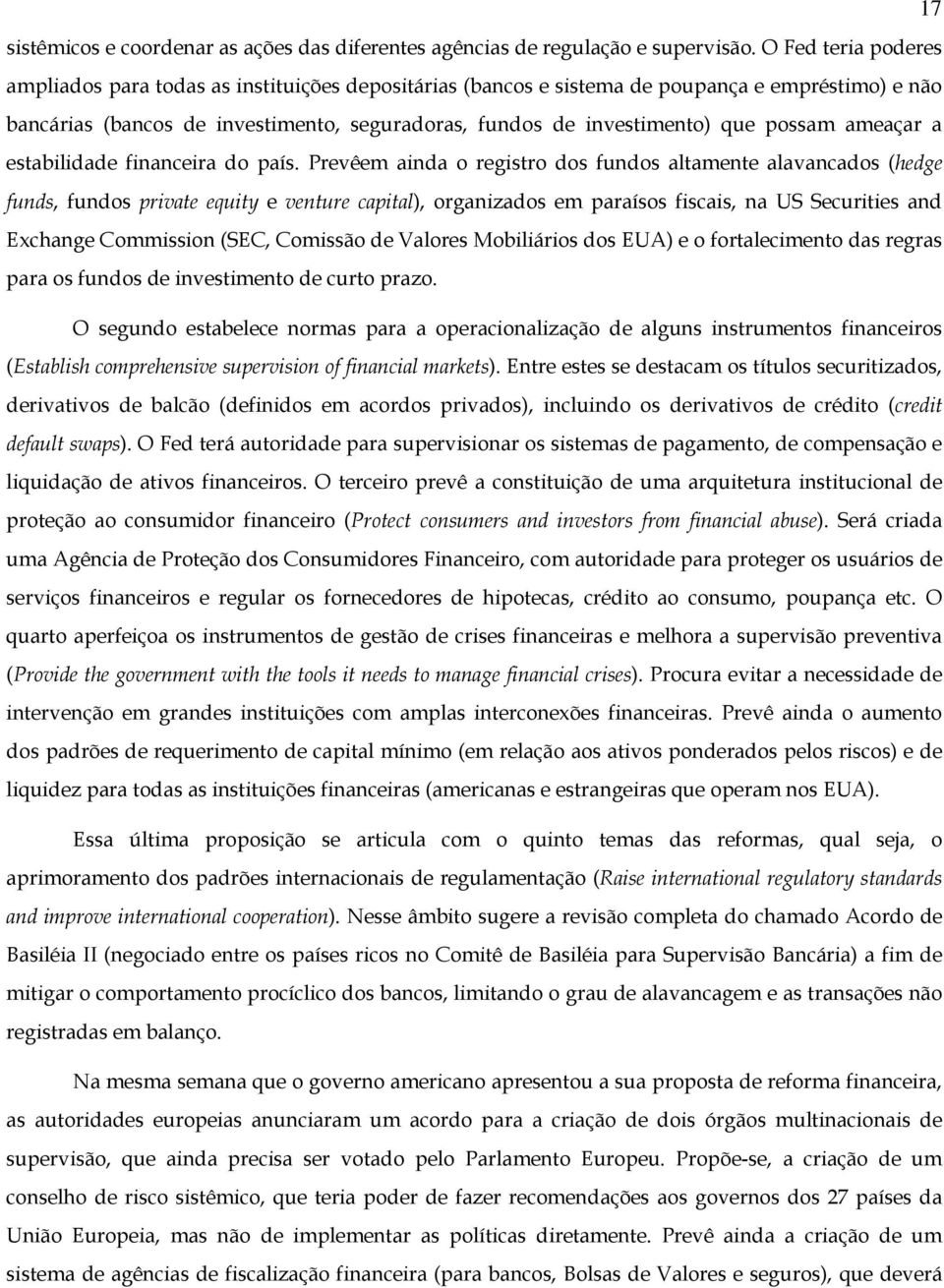 possam ameaçar a estabilidade financeira do país.