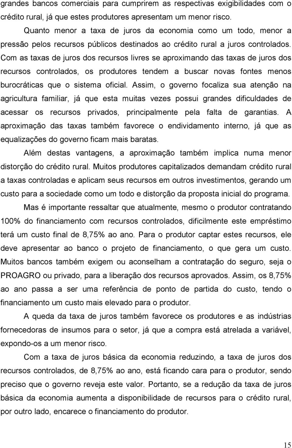 Com as taxas de juros dos recursos livres se aproximando das taxas de juros dos recursos controlados, os produtores tendem a buscar novas fontes menos burocráticas que o sistema oficial.