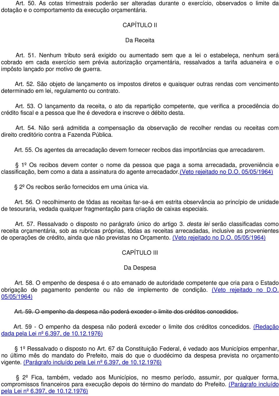 motivo de guerra. Art. 52. São objeto de lançamento os impostos diretos e quaisquer outras rendas com vencimento determinado em lei, regulamento ou contrato. Art. 53.