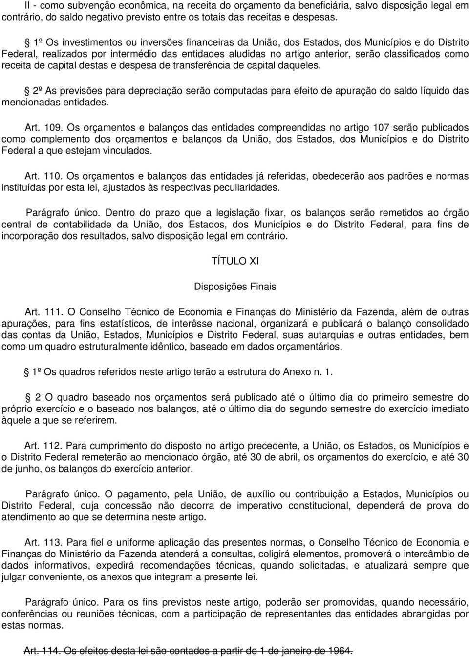 receita de capital destas e despesa de transferência de capital daqueles. 2º As previsões para depreciação serão computadas para efeito de apuração do saldo líquido das mencionadas entidades. Art.