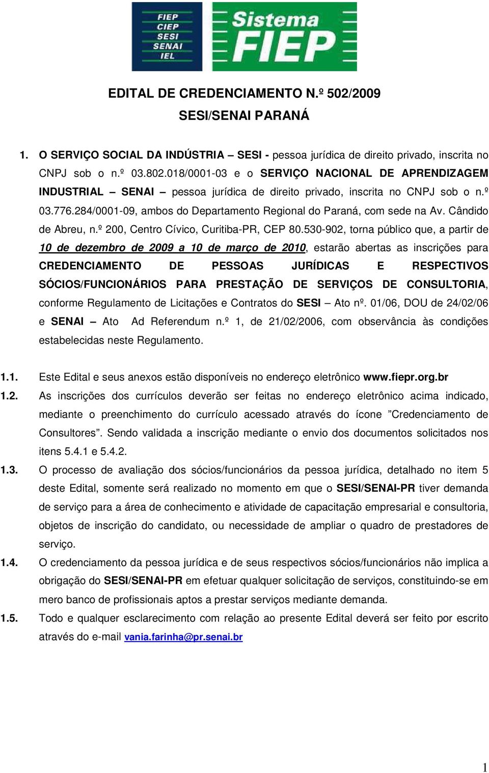 284/0001-09, ambos do Departamento Regional do Paraná, com sede na Av. Cândido de Abreu, n.º 200, Centro Cívico, Curitiba-PR, CEP 80.
