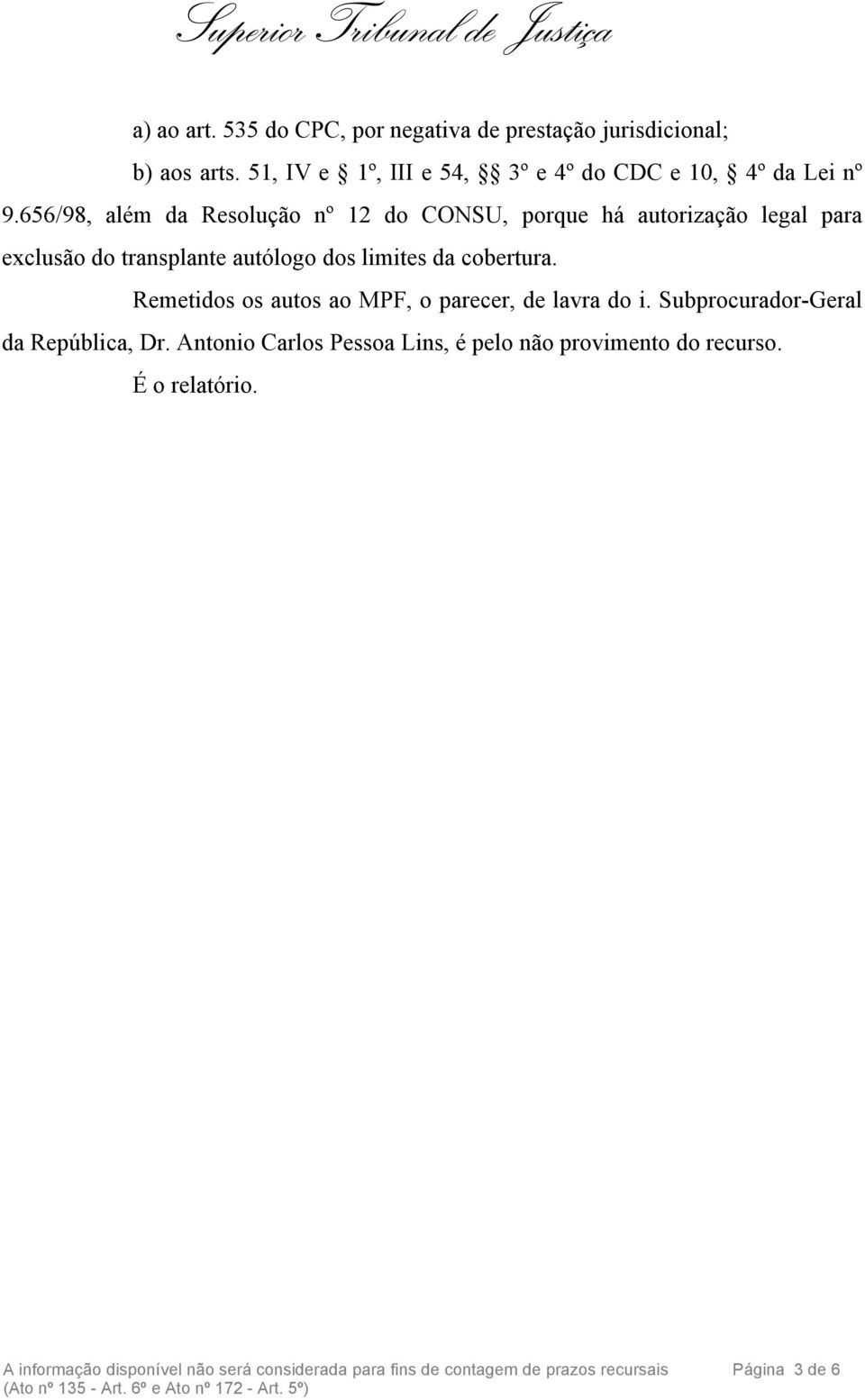 656/98, além da Resolução nº 12 do CONSU, porque há autorização legal para exclusão do transplante autólogo dos