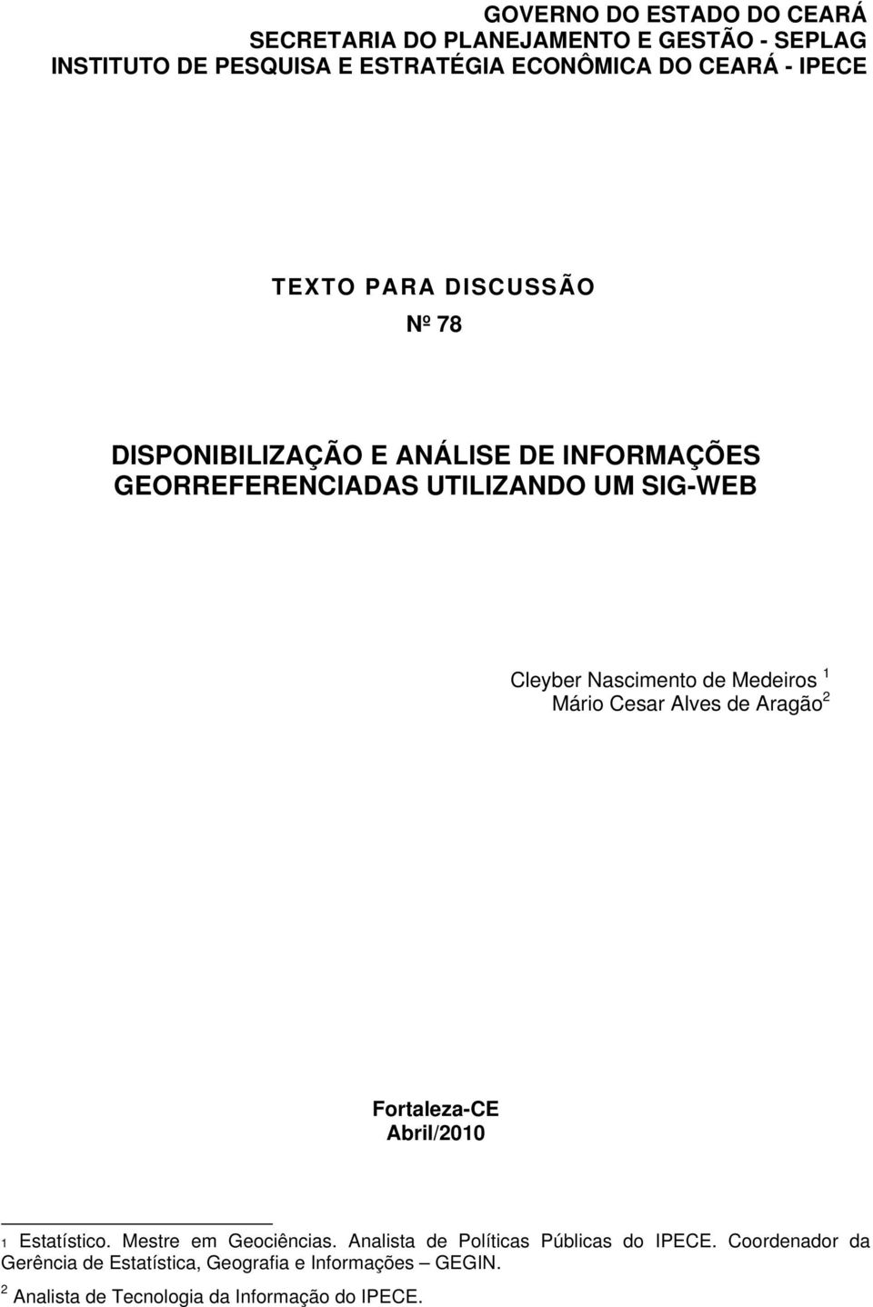 Nascimento de Medeiros 1 Mário Cesar Alves de Aragão 2 Fortaleza-CE Abril/2010 1 Estatístico. Mestre em Geociências.