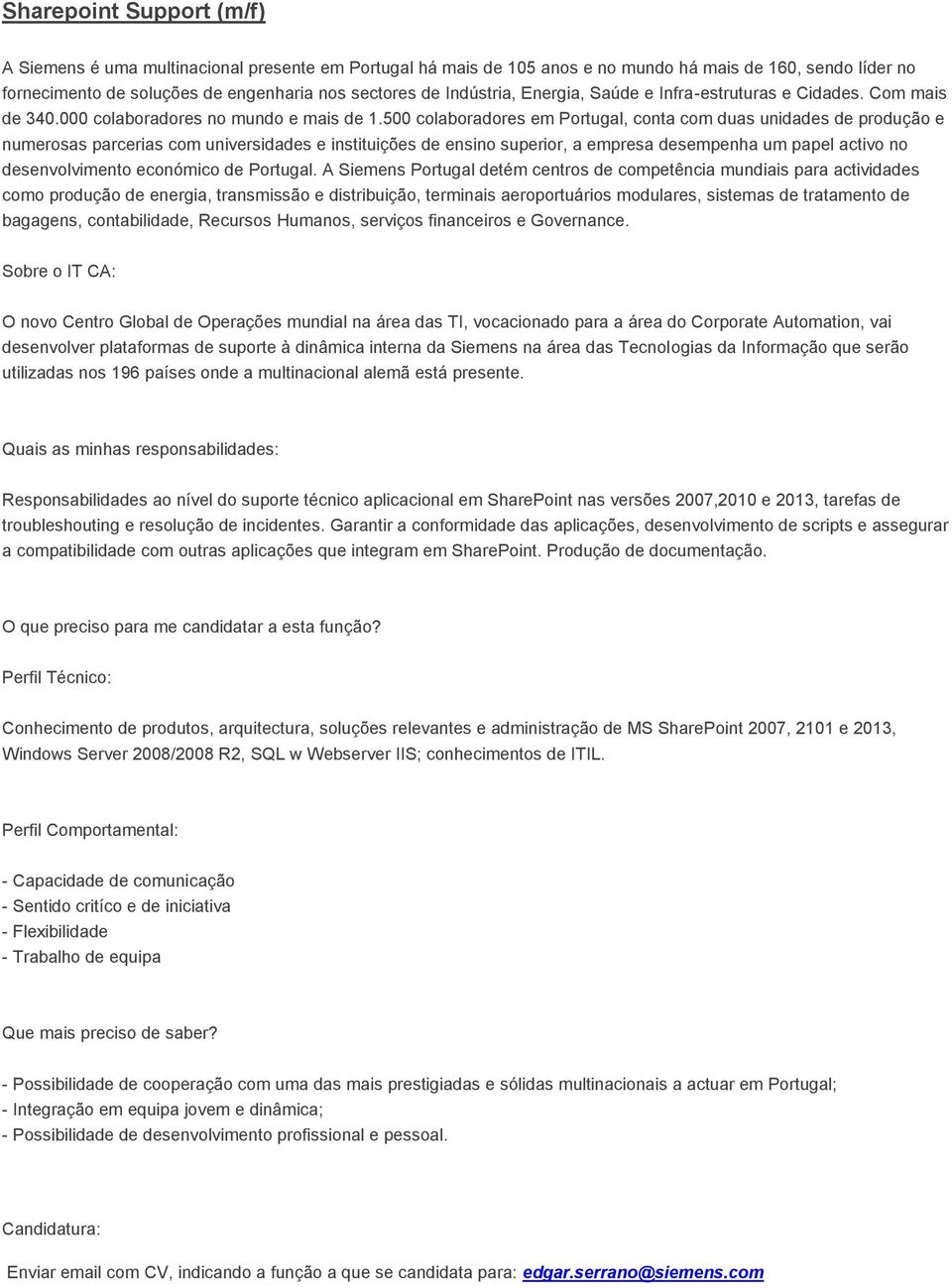 Garantir a conformidade das aplicações, desenvolvimento de scripts e assegurar a compatibilidade com outras aplicações que integram em SharePoint. Produção de documentação.