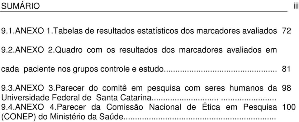 3.ANEXO 3.Parecer do comitê em pesquisa com seres humanos da Universidade Federal de Santa Catarina...... 9.