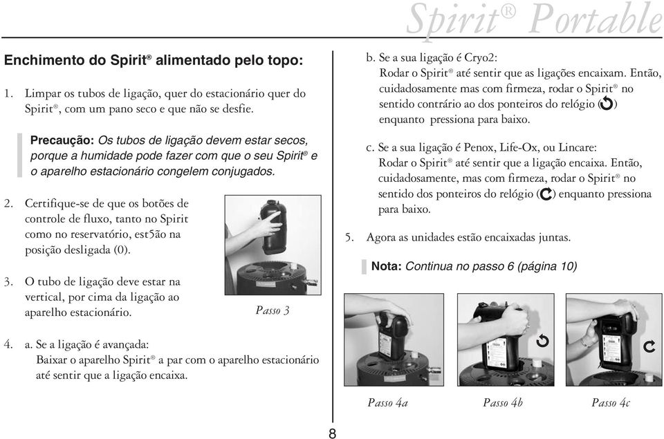 Certifique-se de que os botões de controle de fluxo, tanto no Spirit como no reservatório, est5ão na posição desligada (0). 3.