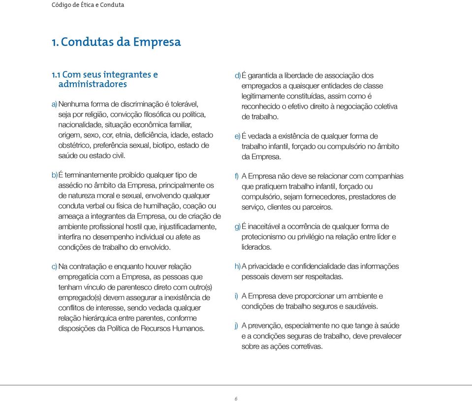 sexo, cor, etnia, defi ciência, idade, estado obstétrico, preferência sexual, biotipo, estado de saúde ou estado civil.