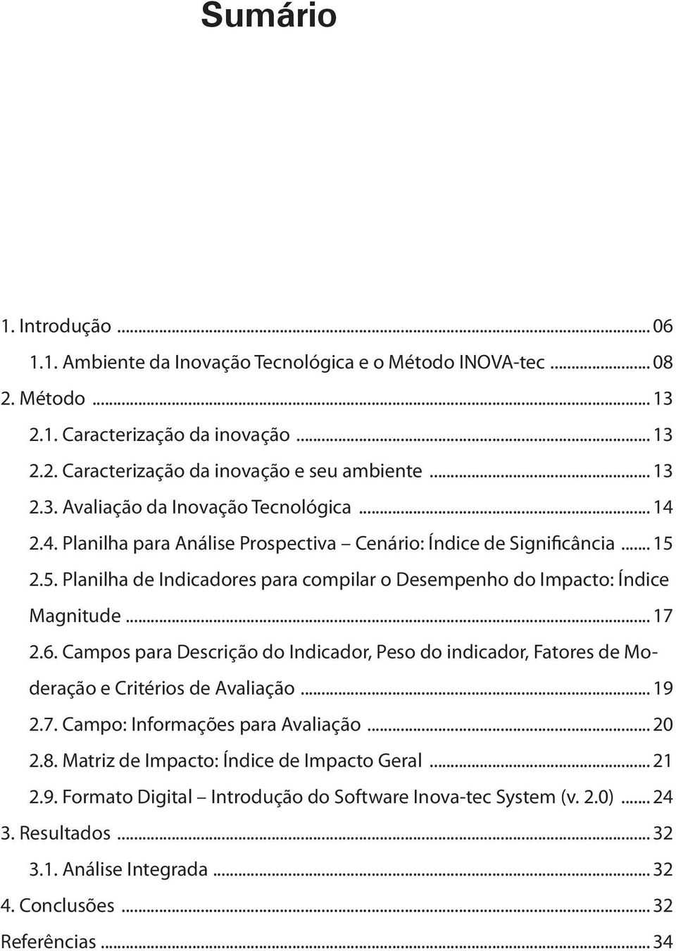 5. Planilha de Indicadores para compilar o Desempenho do Impacto: Índice Magnitude... 17.6.