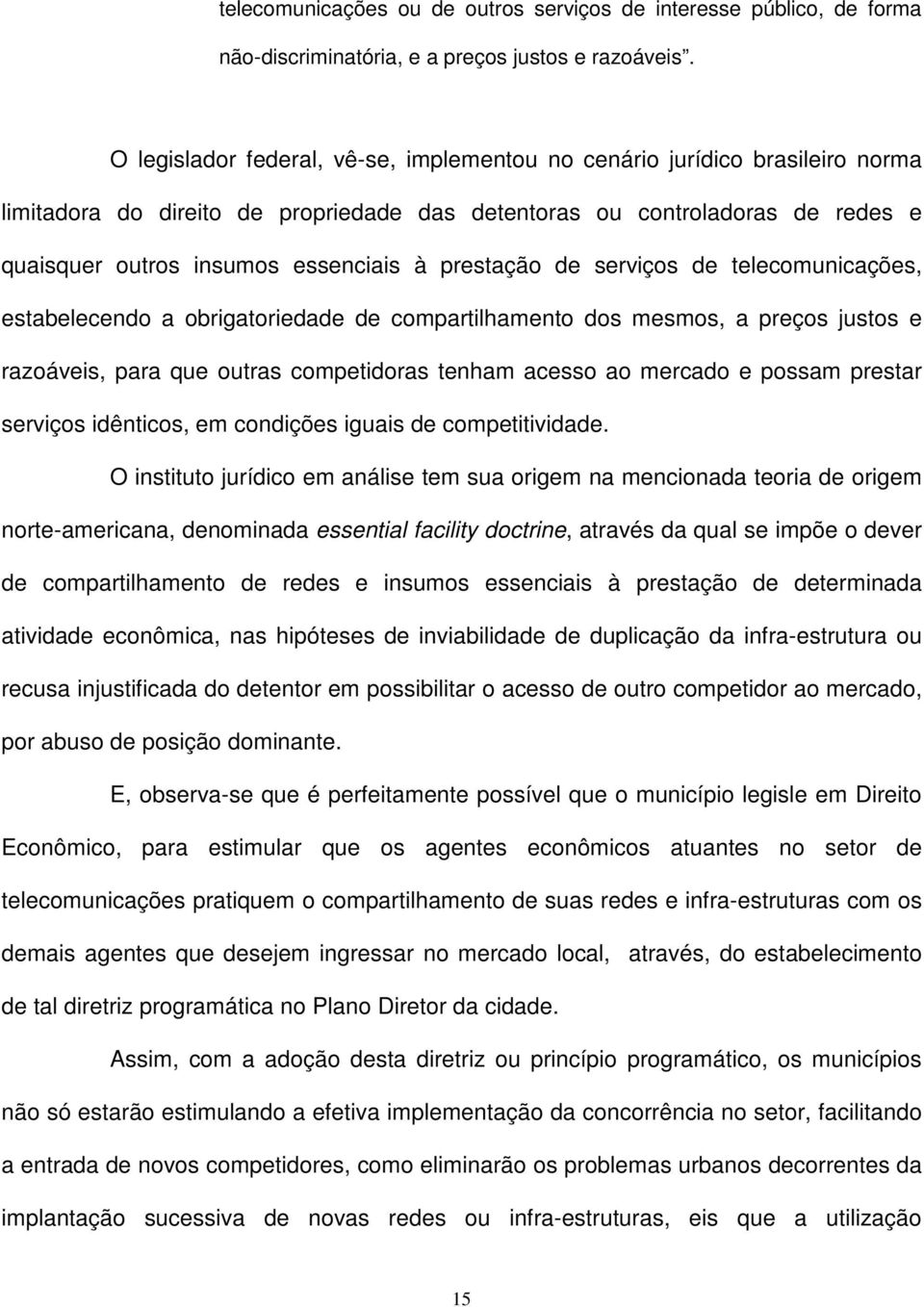 prestação de serviços de telecomunicações, estabelecendo a obrigatoriedade de compartilhamento dos mesmos, a preços justos e razoáveis, para que outras competidoras tenham acesso ao mercado e possam