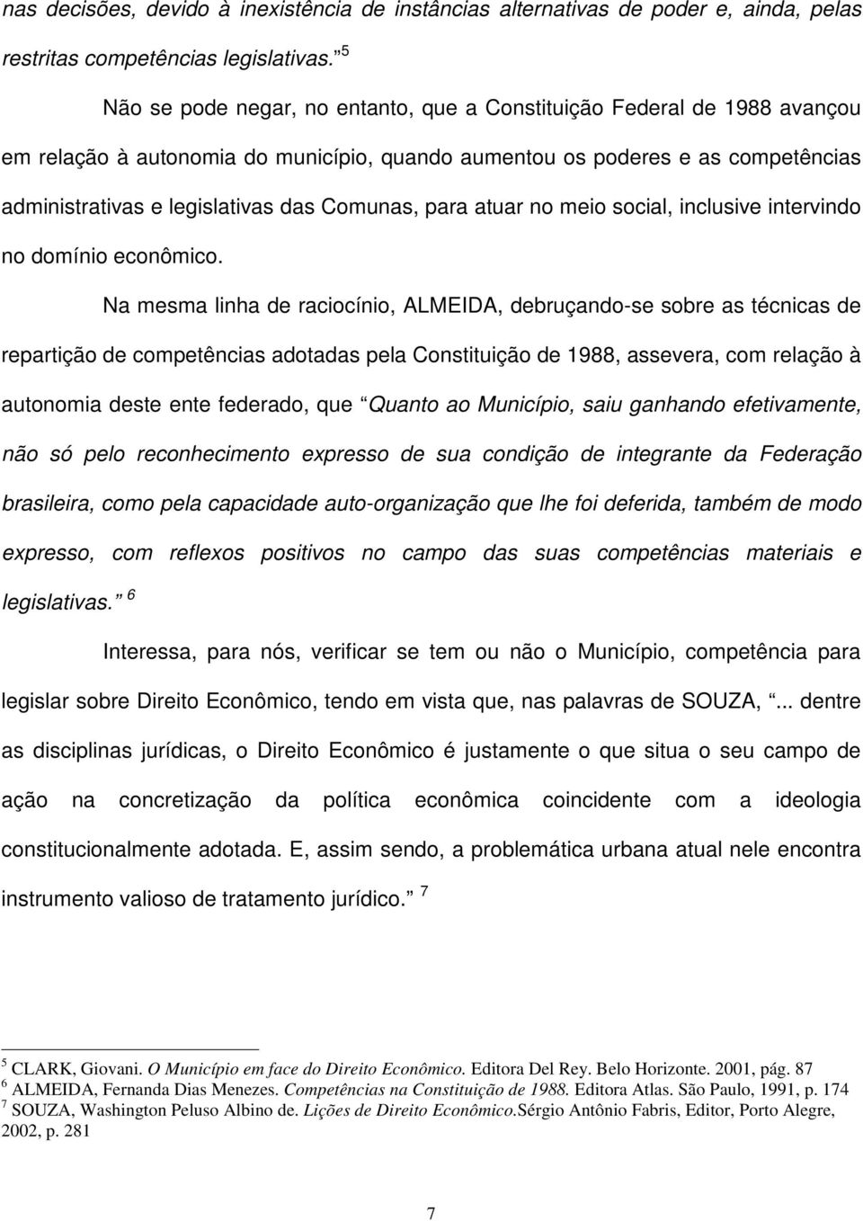 Comunas, para atuar no meio social, inclusive intervindo no domínio econômico.