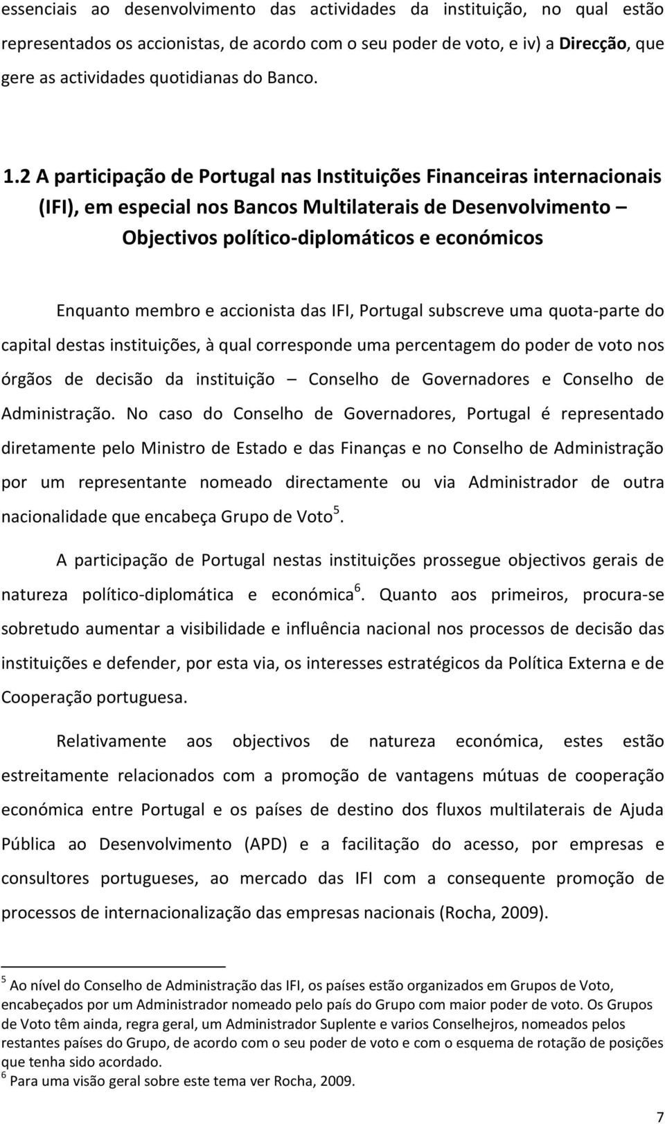 2 A participação de Portugal nas Instituições Financeiras internacionais (IFI), em especial nos Bancos Multilaterais de Desenvolvimento Objectivos político-diplomáticos e económicos Enquanto membro e