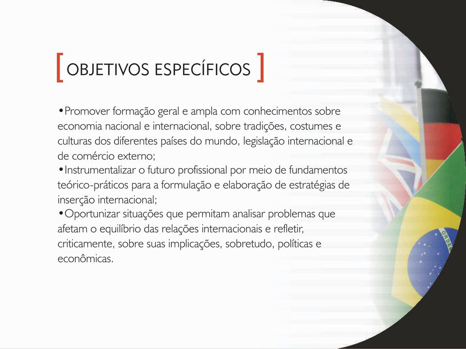 fundamentos teórico-práticos para a formulação e elaboração de estratégias de inserção internacional; Oportunizar situações que permitam