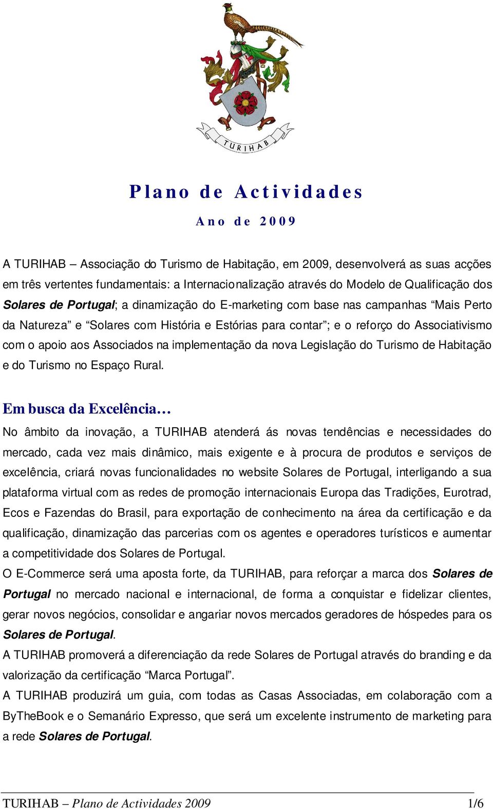 Associativismo com o apoio aos Associados na implementação da nova Legislação do Turismo de Habitação e do Turismo no Espaço Rural.