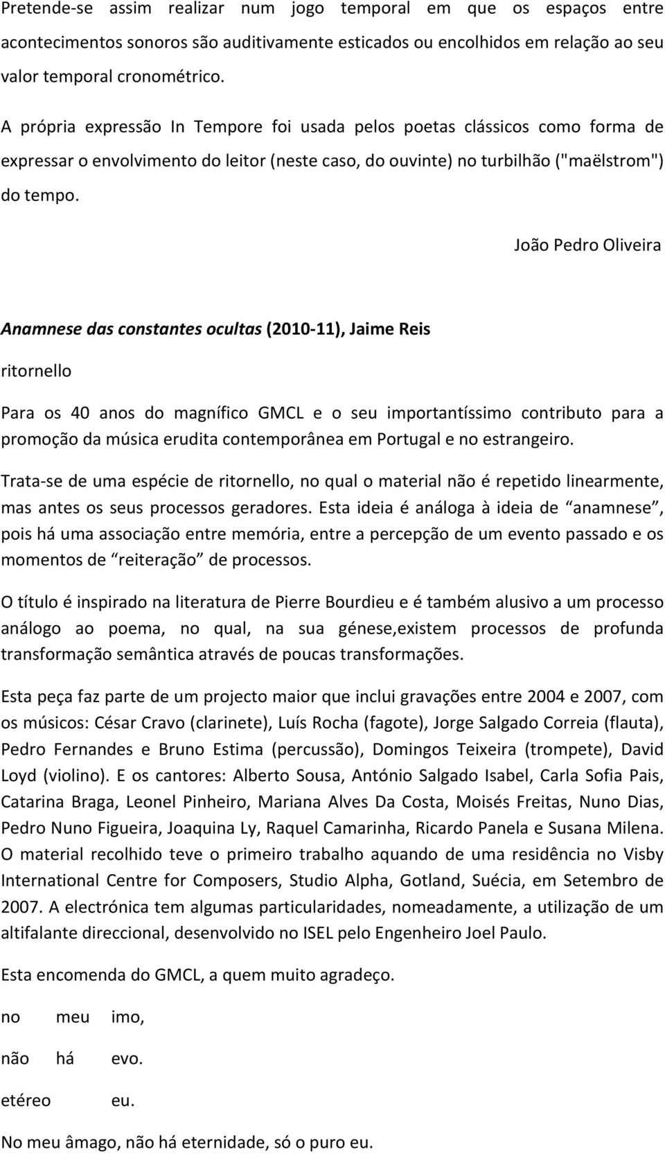 João Pedro Oliveira Anamnese das constantes ocultas (2010-11), Jaime Reis ritornello Para os 40 anos do magnífico GMCL e o seu importantíssimo contributo para a promoção da música erudita