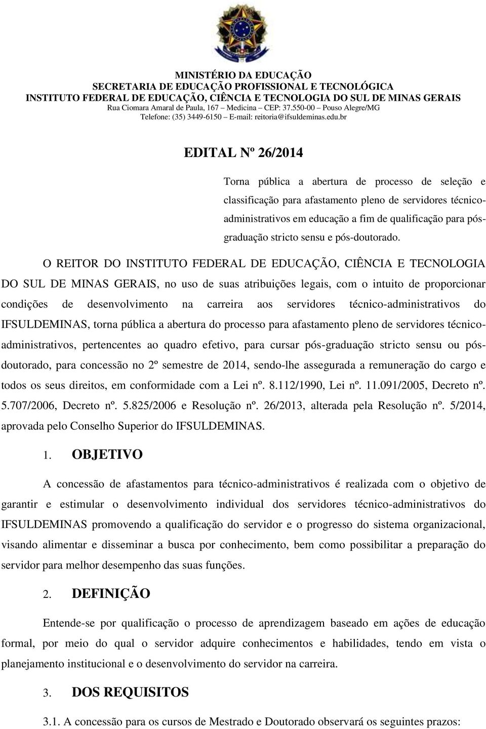 br EDITAL Nº 26/2014 Torna pública a abertura de processo de seleção e classificação para afastamento pleno de servidores técnicoadministrativos em educação a fim de qualificação para pósgraduação