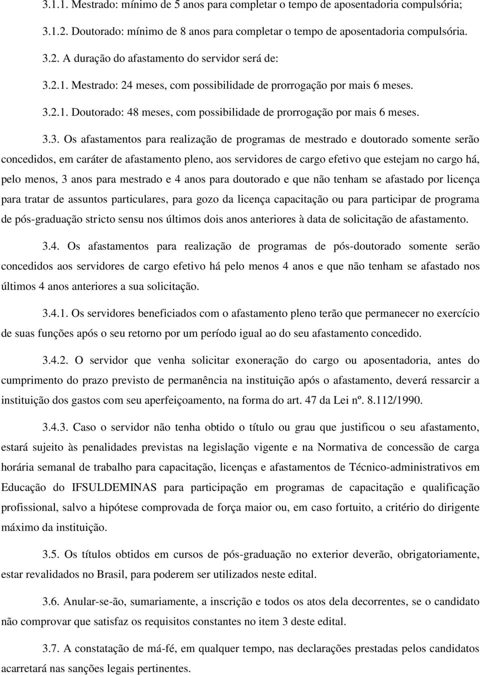 2.1. Doutorado: 48 meses, com possibilidade de prorrogação por mais 6 meses. 3.