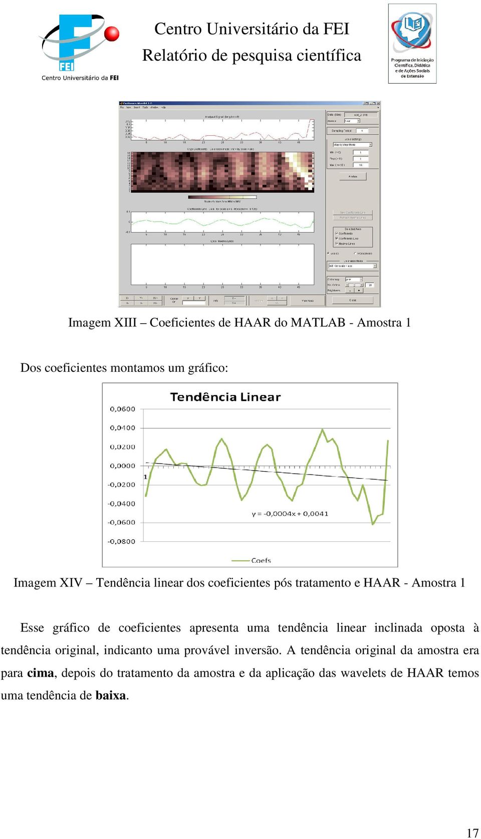 tendência linear inclinada oposta à tendência original, indicanto uma provável inversão.