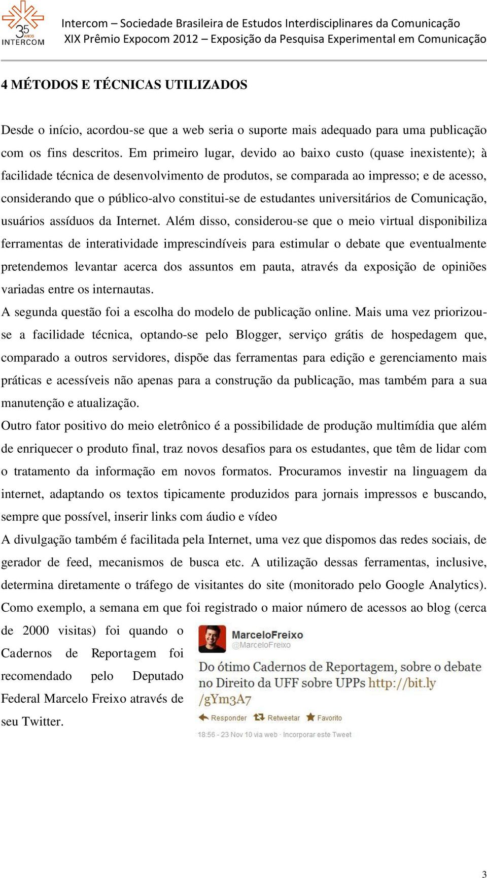 de estudantes universitários de Comunicação, usuários assíduos da Internet.