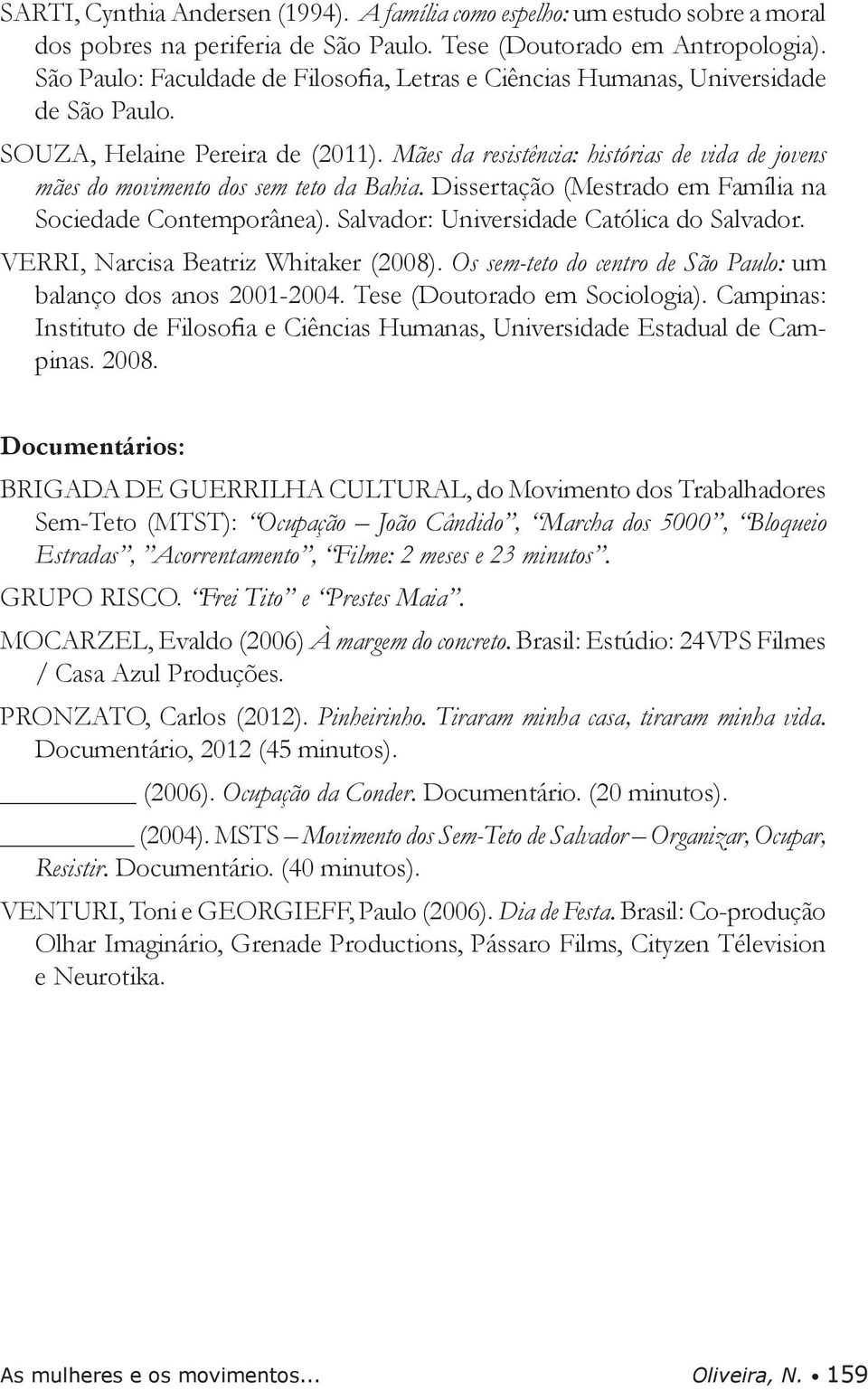 Mães da resistência: histórias de vida de jovens mães do movimento dos sem teto da Bahia. Dissertação (Mestrado em Família na Sociedade Contemporânea). Salvador: Universidade Católica do Salvador.