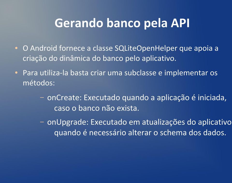 Para utiliza-la basta criar uma subclasse e implementar os métodos: oncreate: Executado