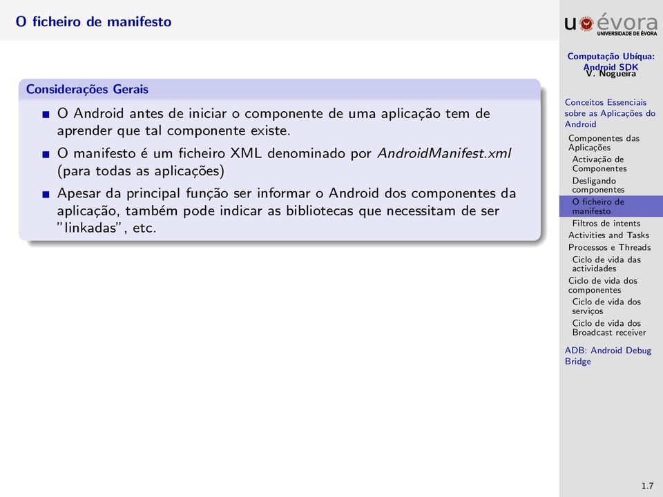 xml (para todas as aplicações) Apesar da principal função ser informar o dos da