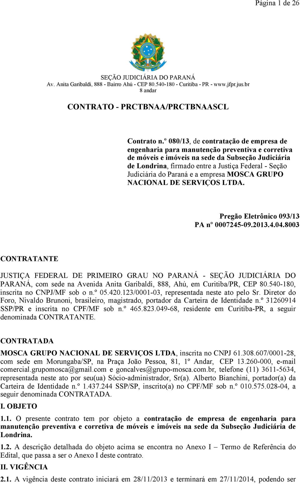 Judiciária do Paraná e a empresa MOSCA GRUPO NACIONAL DE SERVIÇOS LTDA. Pregão Eletrônico 093/13 PA nº 0007245-09.2013.4.04.