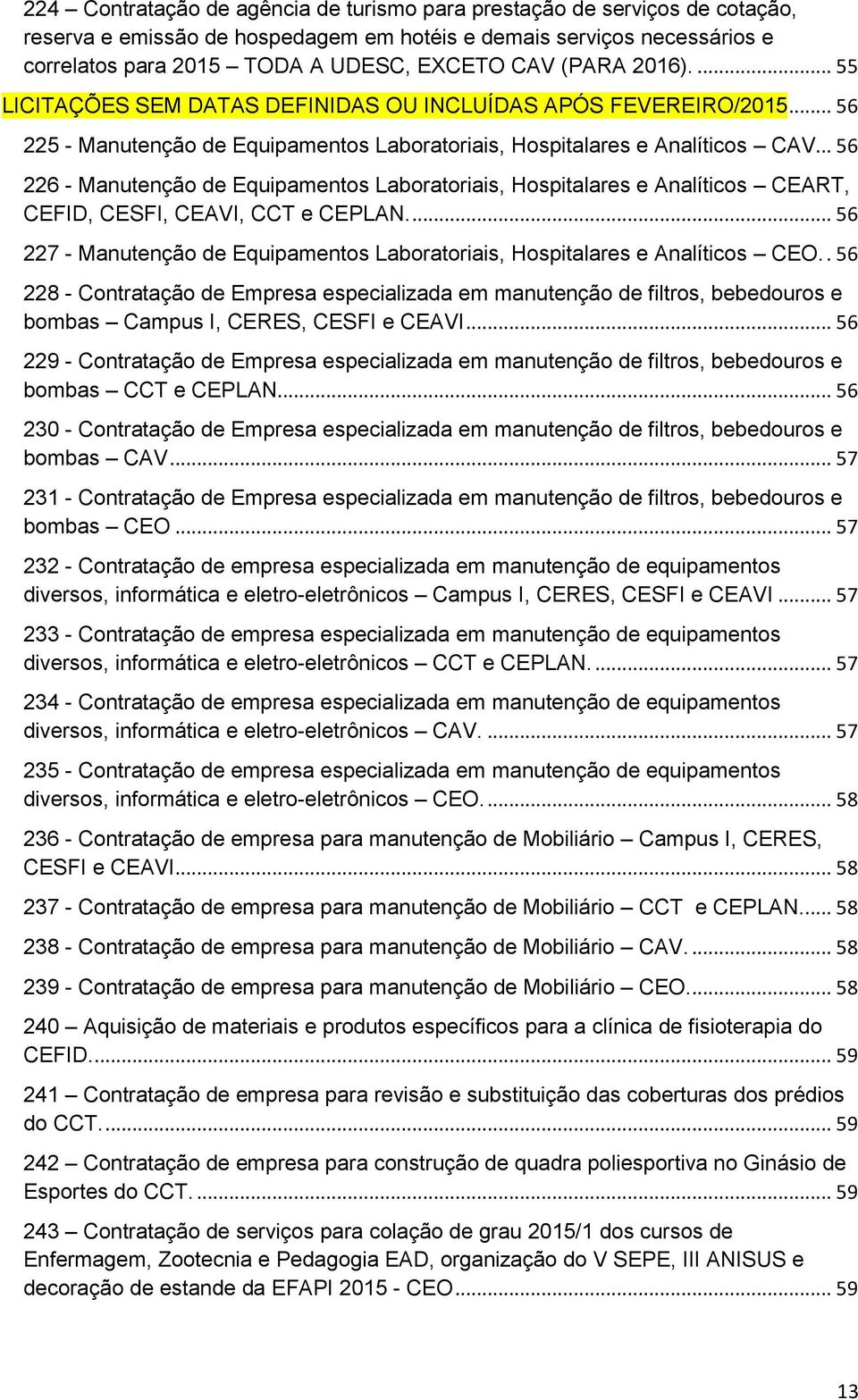 .. 56 226 - Manutenção de Equipamentos Laboratoriais, Hospitalares e Analíticos CEART, CEFID, CESFI, CEAVI, CCT e CEPLAN.