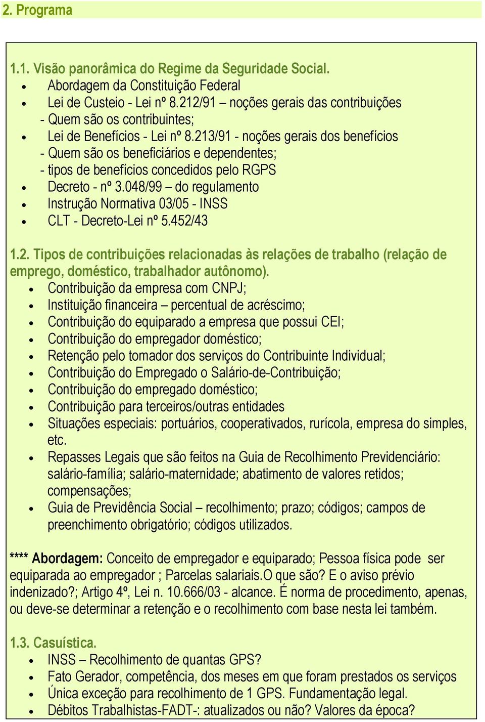 213/91 - noções gerais dos benefícios - Quem são os beneficiários e dependentes; - tipos de benefícios concedidos pelo RGPS Decreto - nº 3.