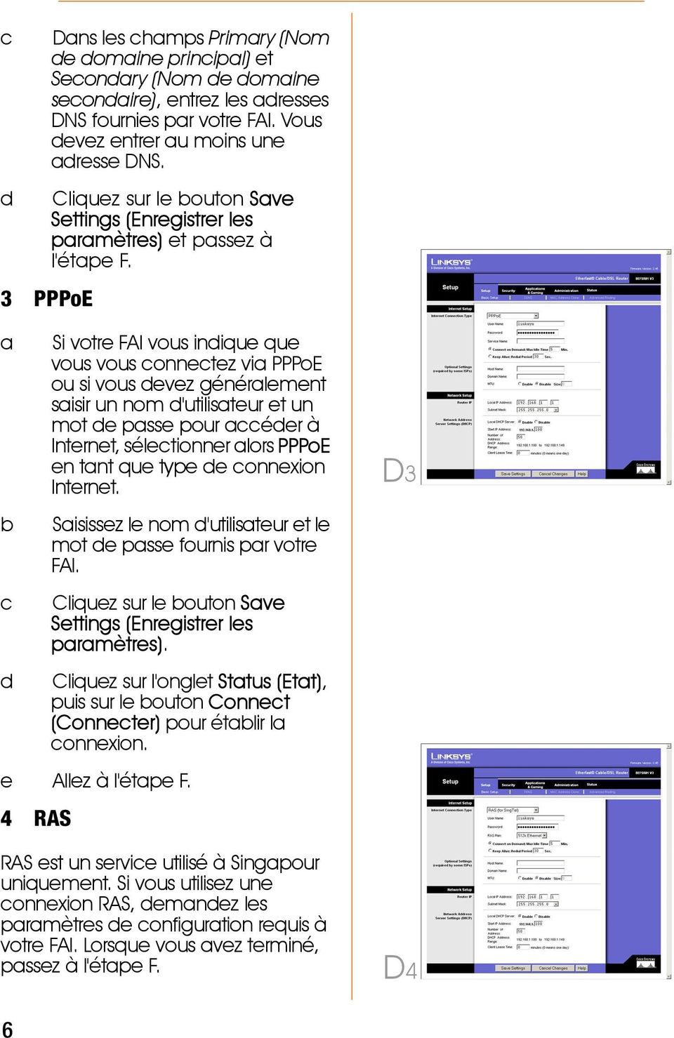 a b c d Si votre FAI vous indique que vous vous connectez via PPPoE ou si vous devez généralement saisir un nom d'utilisateur et un mot de passe pour accéder à Internet, sélectionner alors PPPoE en