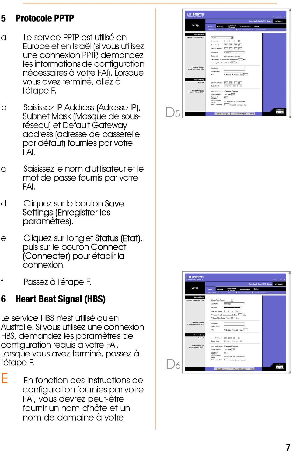 Saisissez IP Address (Adresse IP), Subnet Mask (Masque de sousréseau) et Default Gateway address (adresse de passerelle par défaut) fournies par votre FAI.