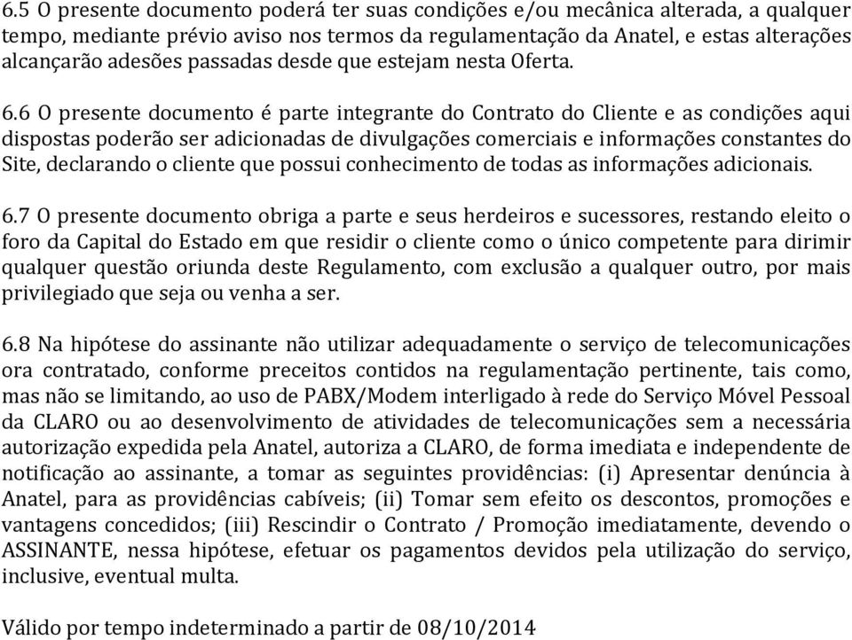 6 O presente documento é parte integrante do Contrato do Cliente e as condições aqui dispostas poderão ser adicionadas de divulgações comerciais e informações constantes do Site, declarando o cliente