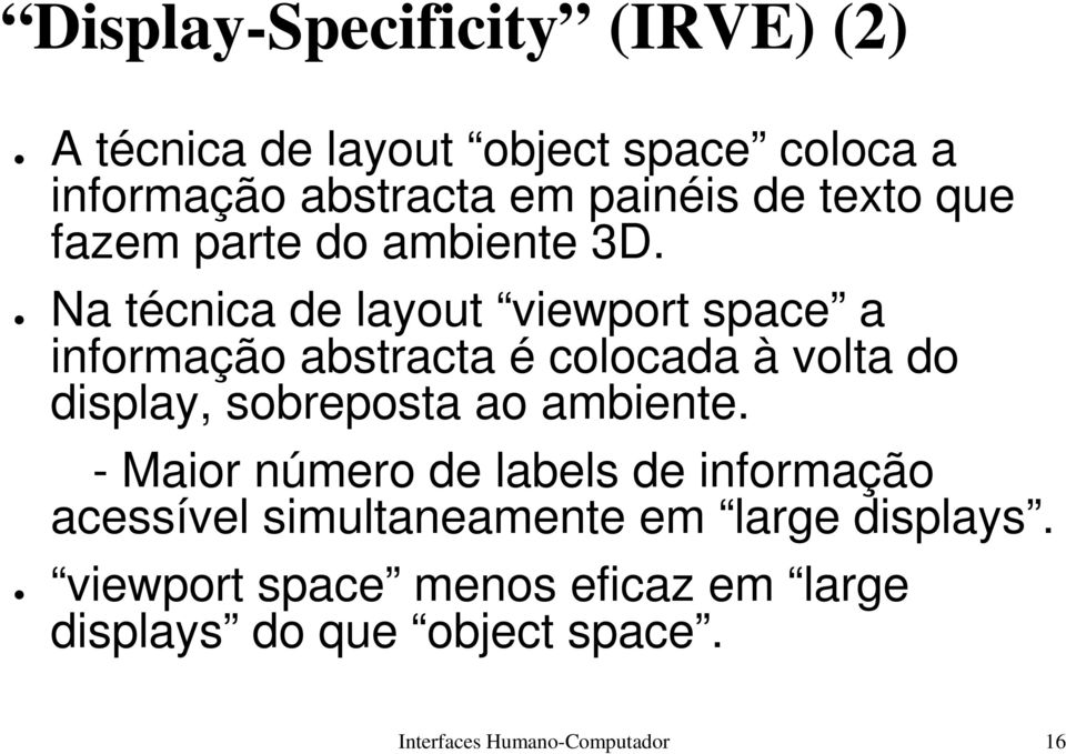 Na técnica de layout viewport space a informação abstracta é colocada à volta do display, sobreposta ao