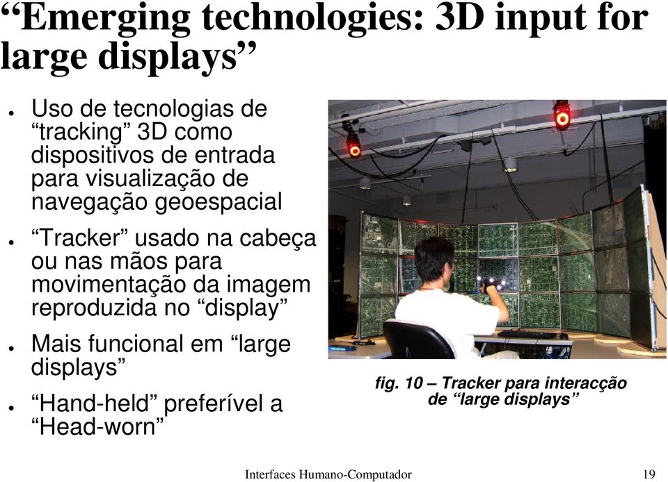 mãos para movimentação da imagem reproduzida no display Mais funcional em large displays