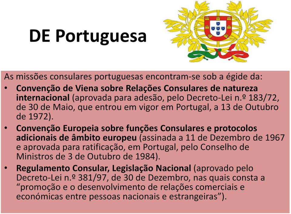 Convenção Europeia sobre funções Consulares e protocolos adicionais de âmbito europeu (assinada a 11 de Dezembro de 1967 e aprovada para ratificação, em Portugal, pelo Conselho