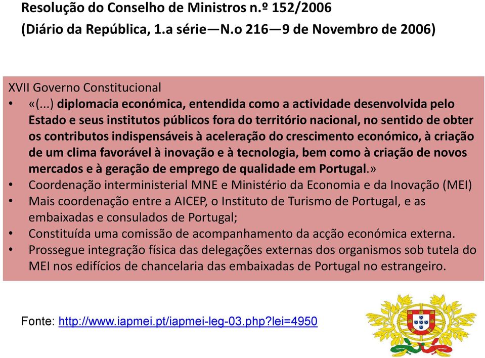 do crescimento económico, à criação de um clima favorável à inovação e à tecnologia, bem como à criação de novos mercados e à geração de emprego de qualidade em Portugal.