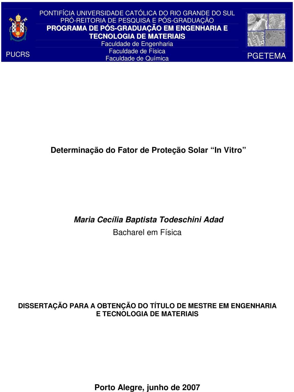 Química PGETEMA Determinação do Fator de Proteção Solar In Vitro Maria Cecília Baptista Todeschini Adad Bacharel em