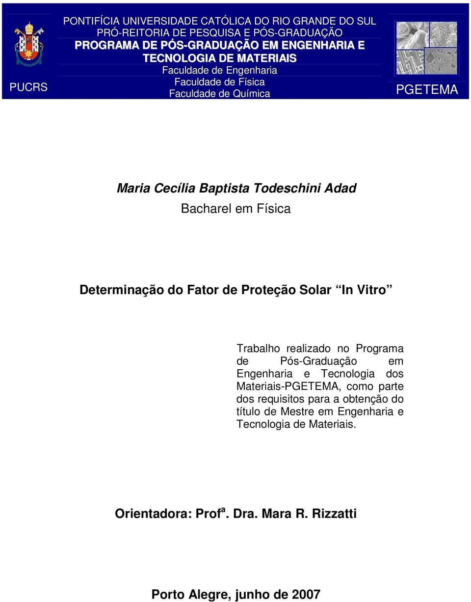 Determinação do Fator de Proteção Solar In Vitro Trabalho realizado no Programa de Pós-Graduação em Engenharia e Tecnologia dos Materiais-PGETEMA, como