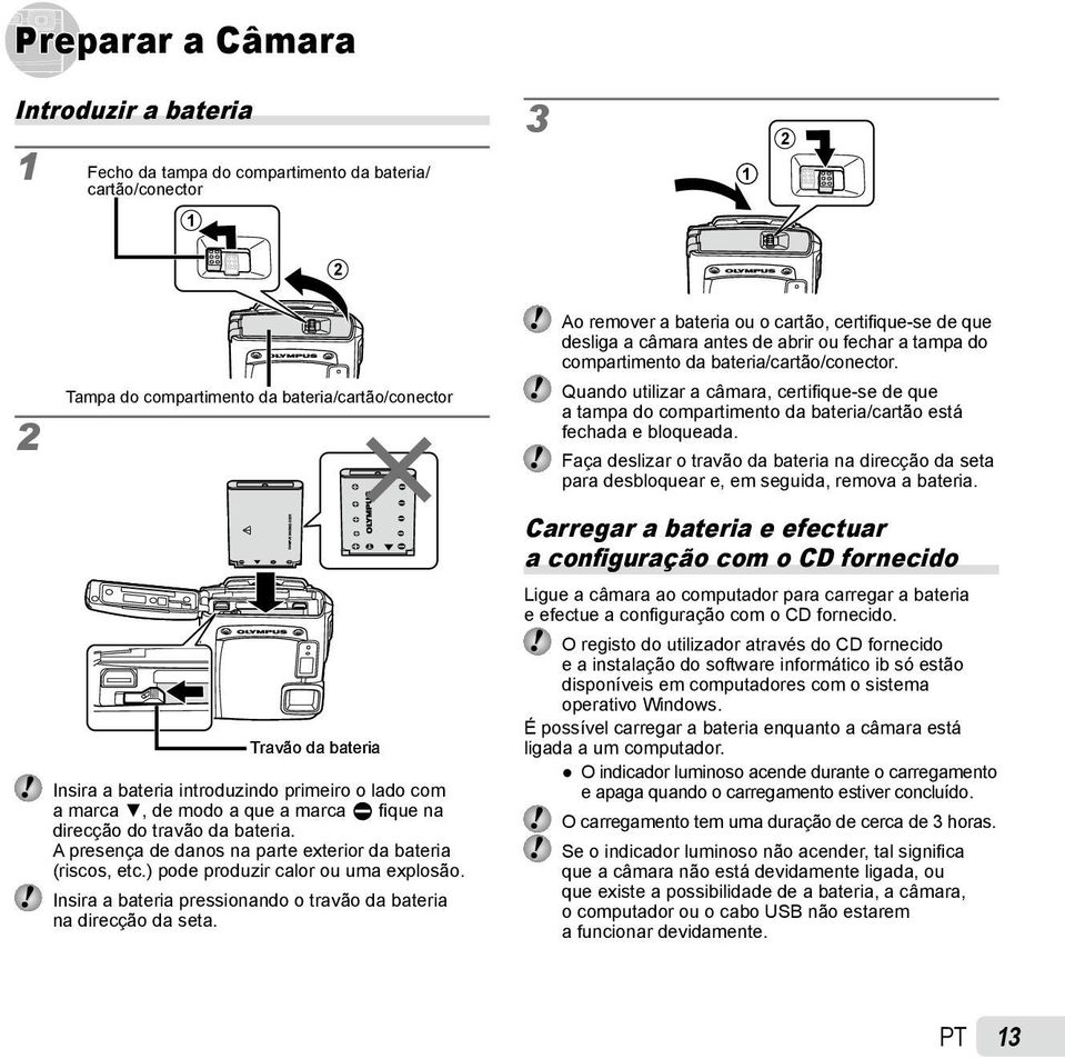 ) pode produzir calor ou uma explosão. Insira a bateria pressionando o travão da bateria na direcção da seta.