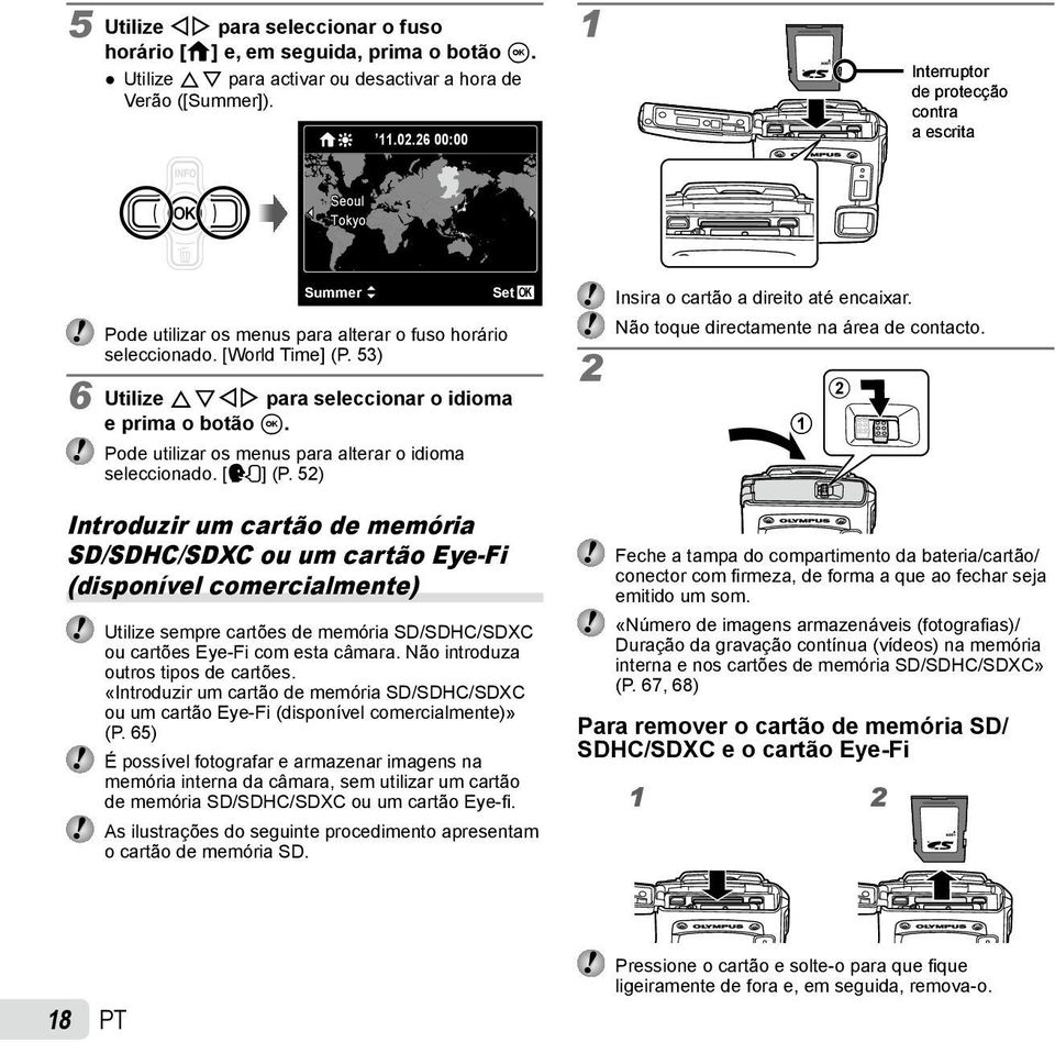 53) 6 Utilize FGHI para seleccionar o idioma e prima o botão A. Pode utilizar os menus para alterar o idioma seleccionado. [l] (P. 52) 2 Insira o cartão a direito até encaixar.