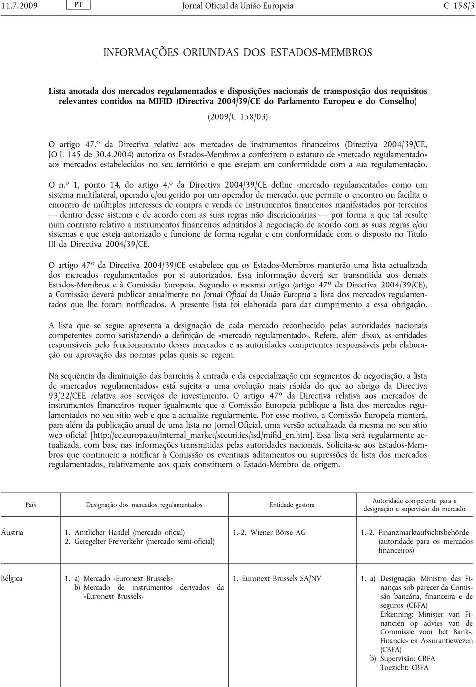 o da Directiva relativa aos mercados de instrumentos financeiros (Directiva 2004/