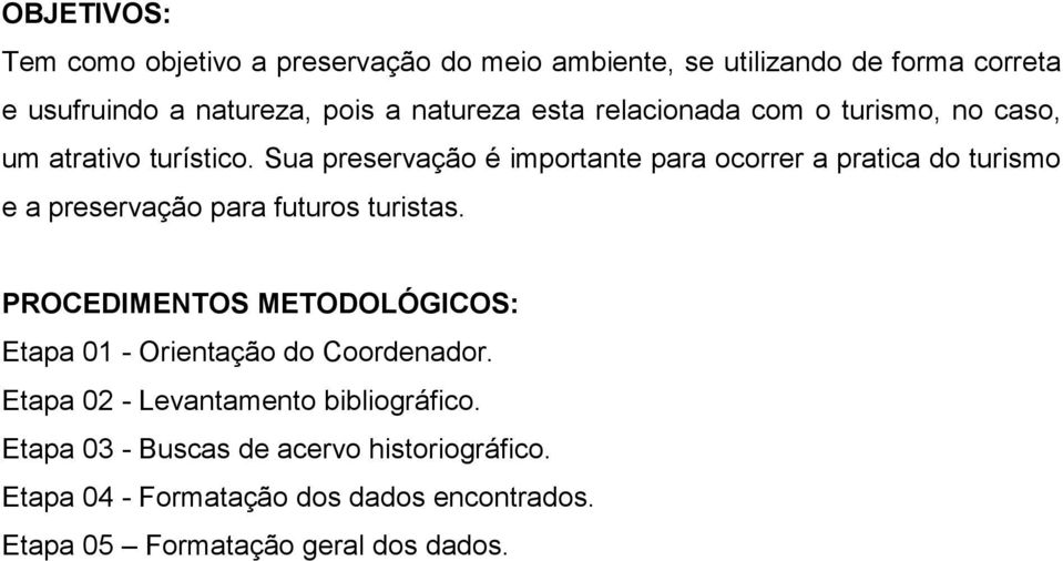 Sua preservação é importante para ocorrer a pratica do turismo e a preservação para futuros turistas.