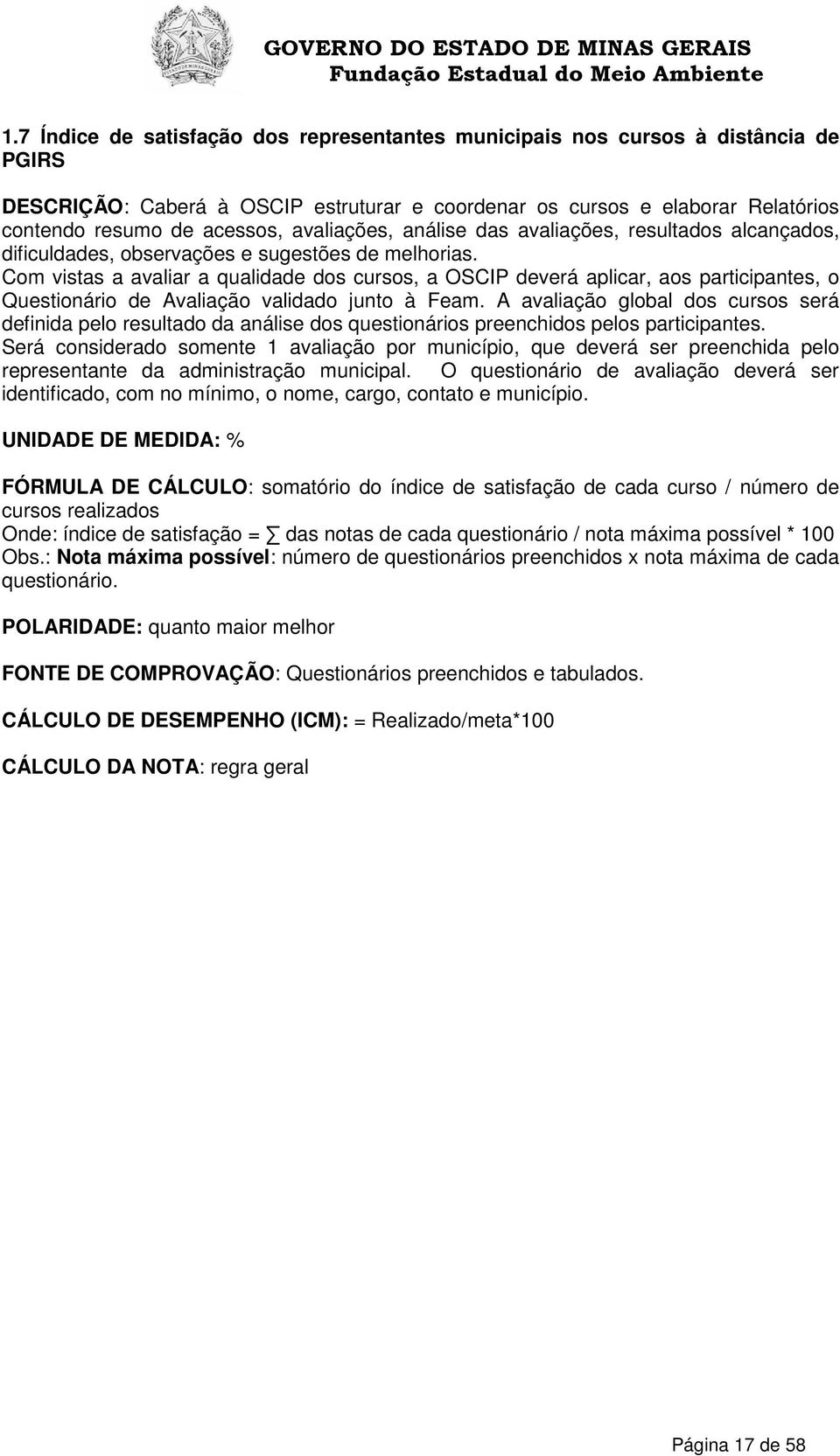 Com vistas a avaliar a qualidade dos cursos, a OSCIP deverá aplicar, aos participantes, o Questionário de Avaliação validado junto à Feam.