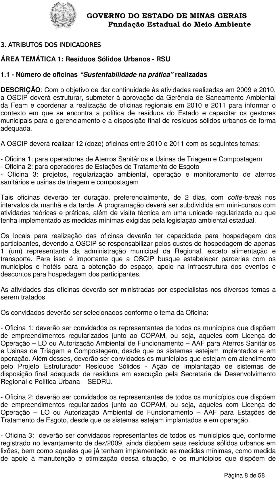 Gerência de Saneamento Ambiental da Feam e coordenar a realização de oficinas regionais em 2010 e 2011 para informar o contexto em que se encontra a política de resíduos do Estado e capacitar os